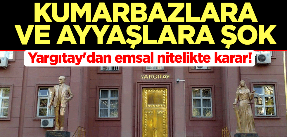 Yargıtay'dan emsal nitelikte karar! Kumarbazlara ve ayyaşlara şok