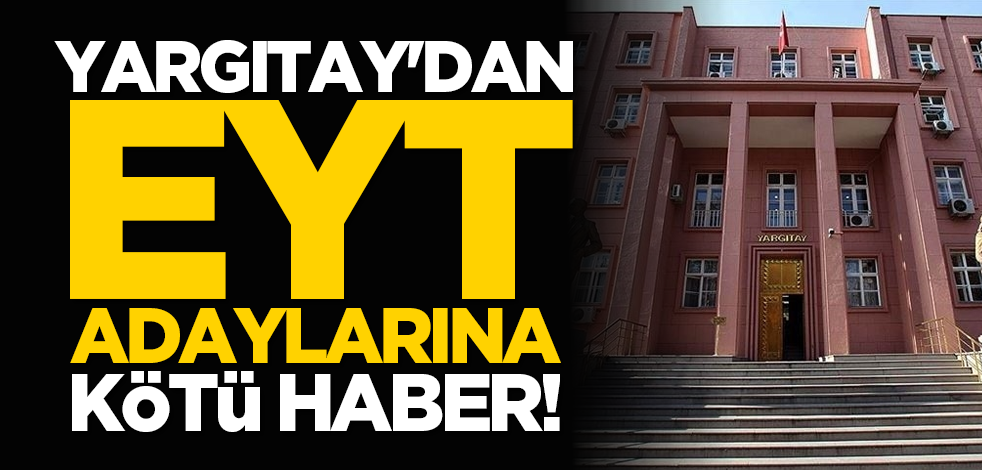 Yargıtay'dan EYT adaylarına kötü haber!