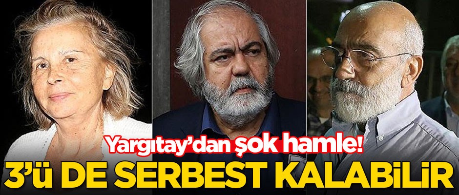 Yargıtay'dan flaş hamle! Altan kardeşler ve Nazlı Ilıcak serbest kalabilir