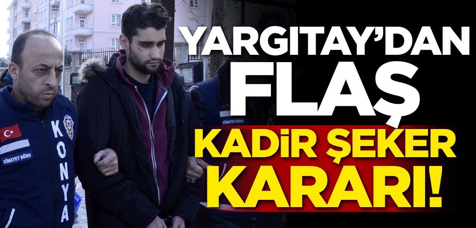 Yargıtay'dan flaş Kadir Şeker kararı!