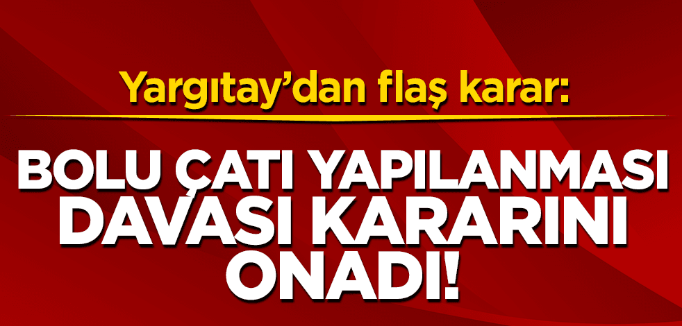 Yargıtay’dan flaş karar: FETÖ'nün "Bolu çatı yapılanması" davasında 118 sanıktan 110'u hakkındaki kararı onadı