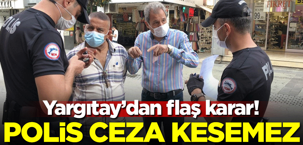 Yargıtay'dan flaş karar! Polis ceza kesemez