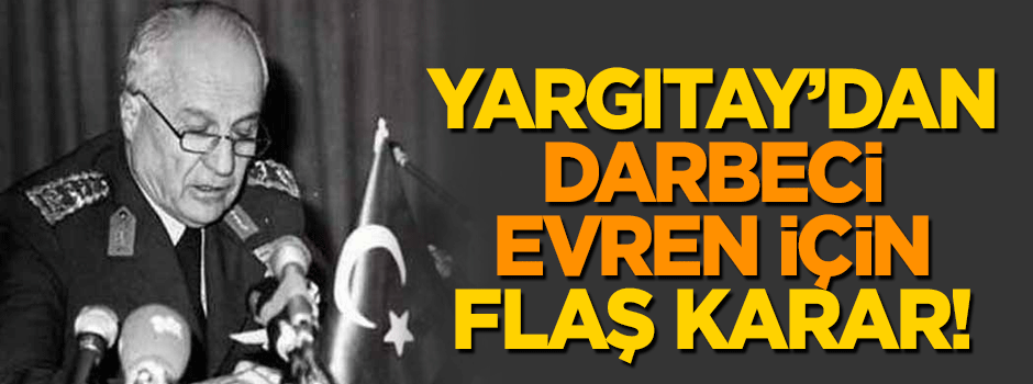 Yargıtay'dan flaş Kenan Evren kararı!