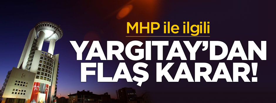 Yargıtay'dan flaş "MHP" kararı