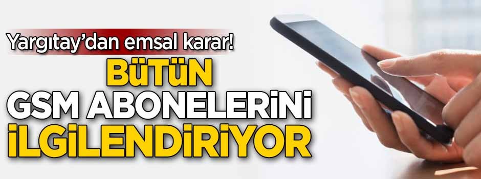 Yargıtay’dan GSM abonelerine müjdeli haber