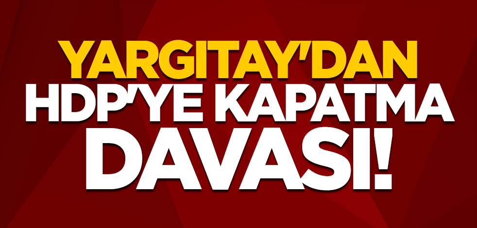 Yargıtay'dan HDP'ye kapatma davası
