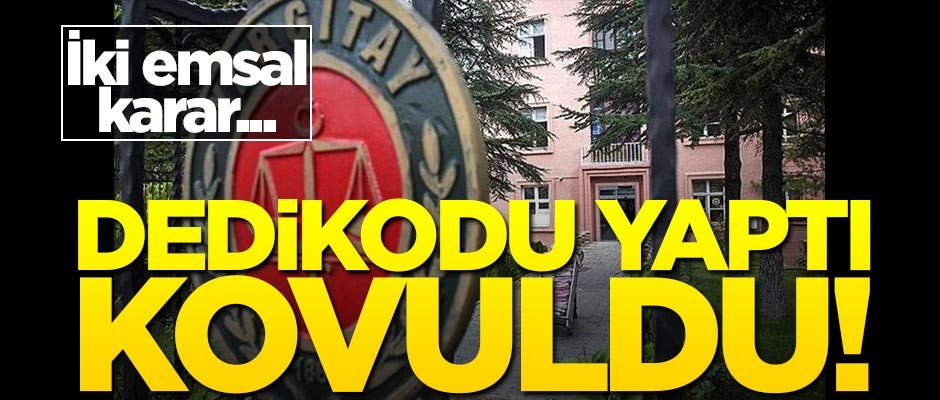 Yargıtay'dan iki emsal karar... Dedikodu yaptı, kovuldu!