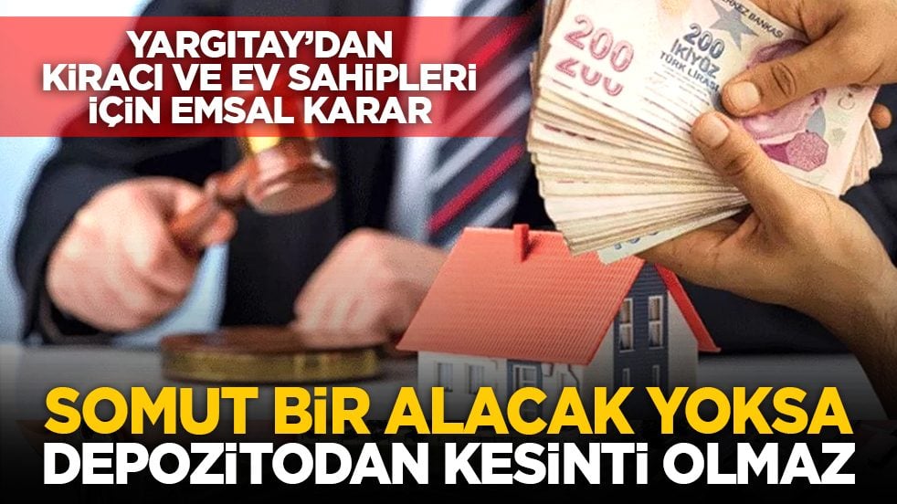 Yargıtay’dan kiracı ve ev sahipleri için emsal karar: Somut bir alacak yoksa depozitodan kesinti olmaz