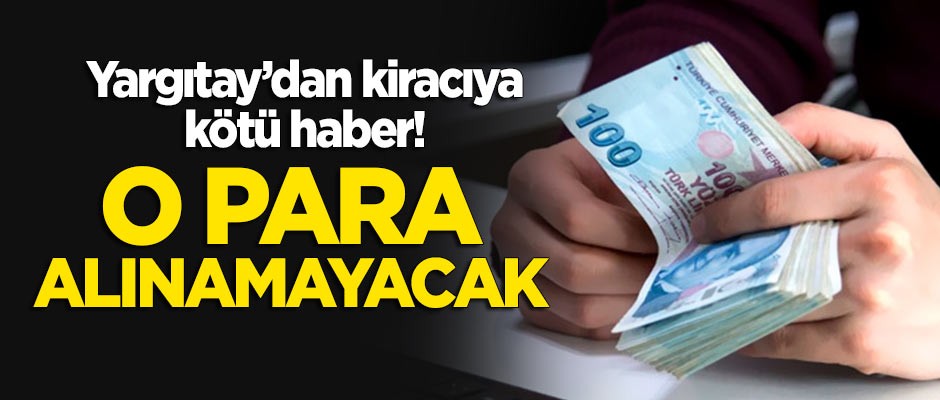 Yargıtay'dan kiracıya kötü haber! O para alınamayacak