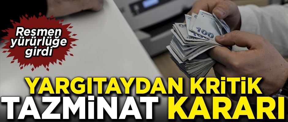 Yargıtaydan kritik tazminat kararı! Resmen yürürlüğe girdi
