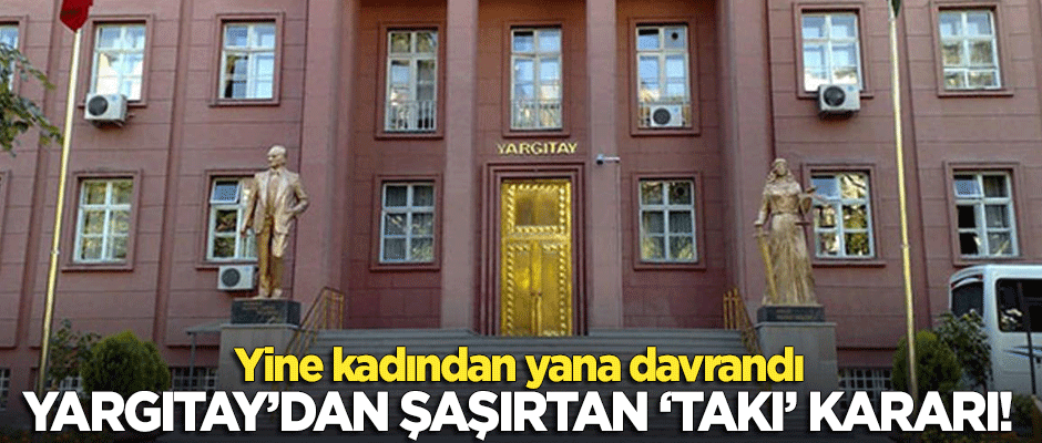 Yargıtay'dan şaşırtan 'takı' kararı! Yine kadından yana davrandı