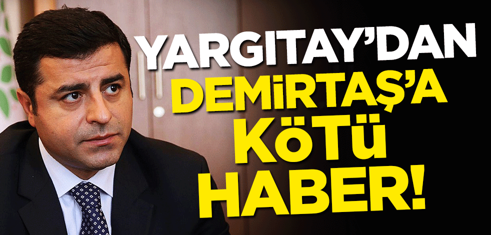 Yargıtay'dan Selahattin Demirtaş'a kötü haber