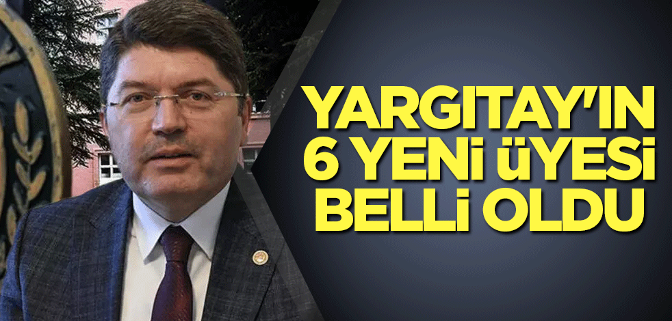 Yargıtay'ın 6 yeni üyesi belli oldu