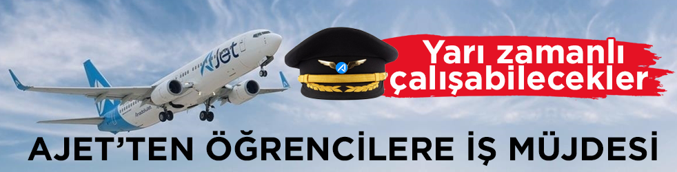 Yarı zamanlı çalışabilecekler! AJet’ten öğrencilere iş müjdesi
