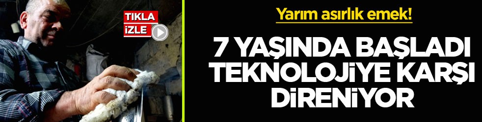 Yarım asırlık emek! 7 yaşında başladı teknolojiye karşı direniyor