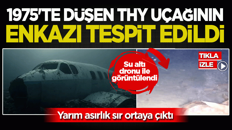 Yarım asırlık sır ortaya çıktı: 1975’te düşen THY uçağının enkazı tespit edildi! Su altı dronu ile işte böyle görüntülendi