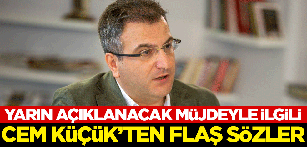 Yarın açıklanacak müjde ile ilgili Cem Küçük'ten flaş sözler
