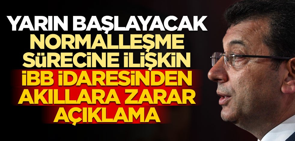 Yarın başlayacak normalleşme sürecine ilişkin İBB'den akıllara zarar açıklama
