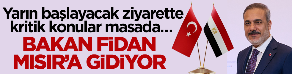 Yarın başlayacak ziyarette kritik konular masada… Bakan Fidan Mısır’a gidiyor