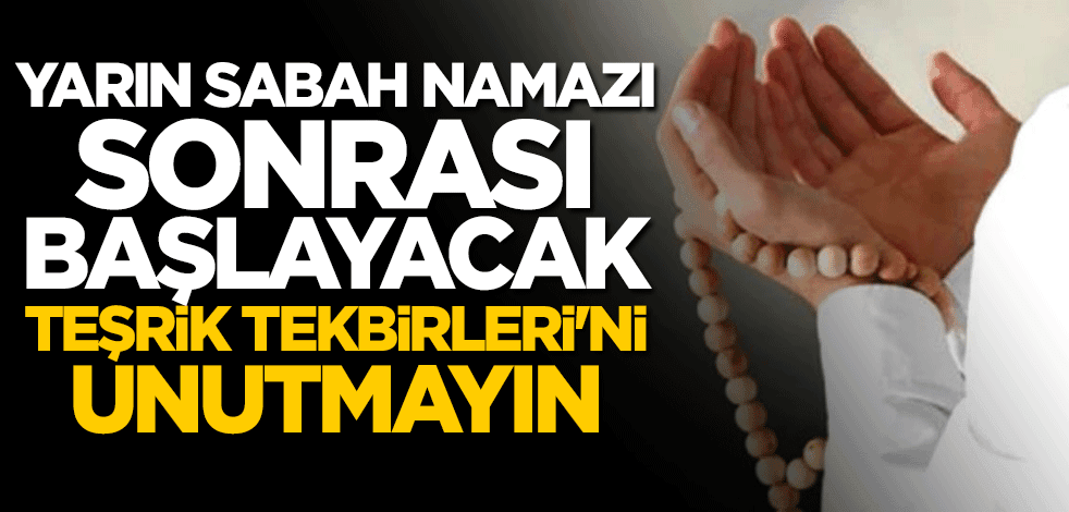 Yarın sabah namazı sonrası başlayacak "Teşrik Tekbirleri"ni unutmayın