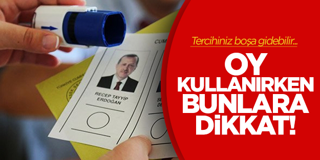 Yarın sandıkta dikkatli olun! Oyunuz boşa gitmesin