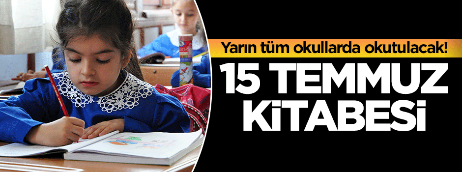 Yarın tüm okullarda 15 Temmuz kitabesi okutulacak