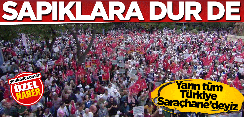 Yarın tüm Türkiye Saraçhane’deyiz! Sapıklara dur de!