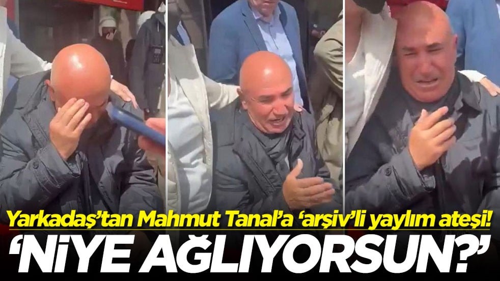 Yarkadaş’tan Mahmut Tanal’a ‘arşiv’li yaylım ateşi! 'Niye ağlıyorsun?'