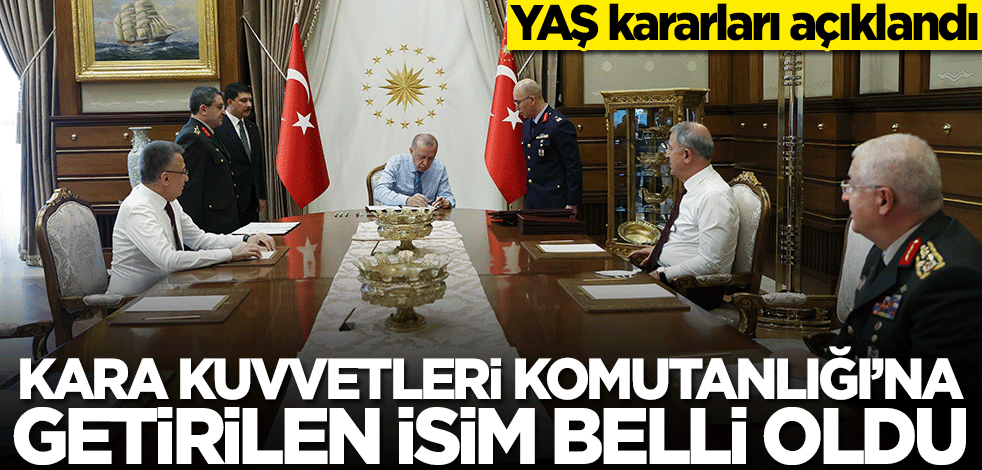 YAŞ kararları açıklandı! Yeni Kara Kuvvetleri Komutanı...