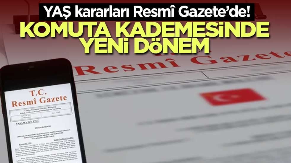 YAŞ kararları Resmî Gazete’de! Komuta kademesinde yeni dönem