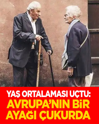 Yaş ortalaması gaza bastı: Avrupa’nın bir ayağı çukurda...