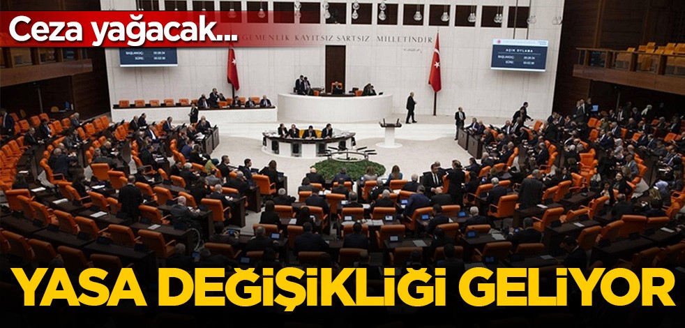 Yasa değişikliği geliyor! Ceza yağacak...