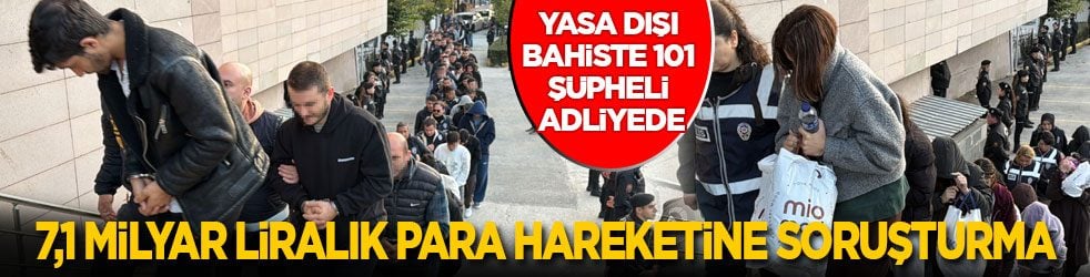 Yasa dışı bahiste 101 şüpheli adliyede! 7,1 milyar liralık para hareketine soruşturma