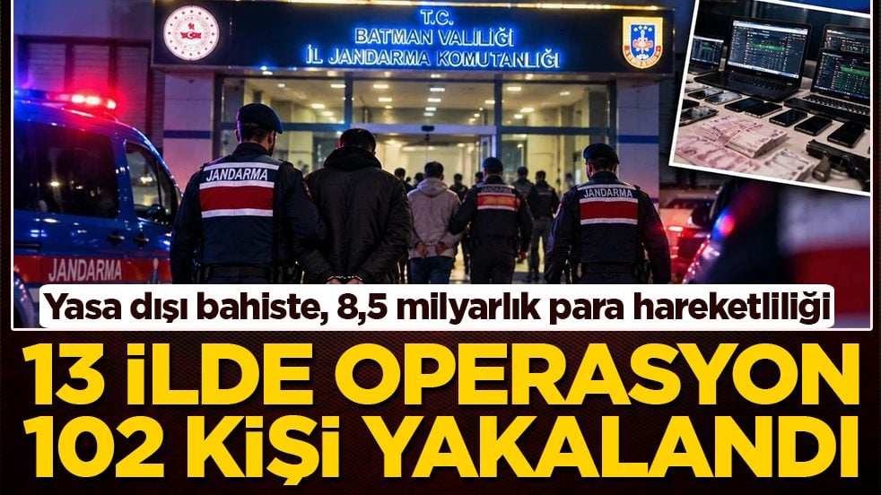Yasa dışı bahiste, 8,5 milyarlık para hareketliliği: 13 ilde operasyon 102 kişi yakalandı