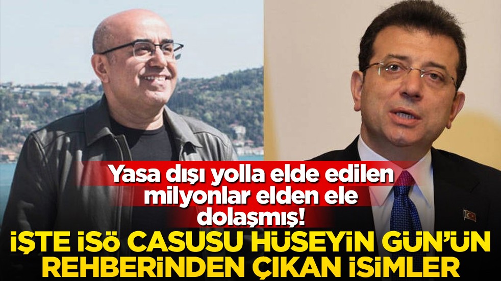 Yasa dışı yolla elde edilen milyonlar elden ele dolaşmış! İşte İSÖ casusu Hüseyin Gün’ün rehberinden çıkan isimler