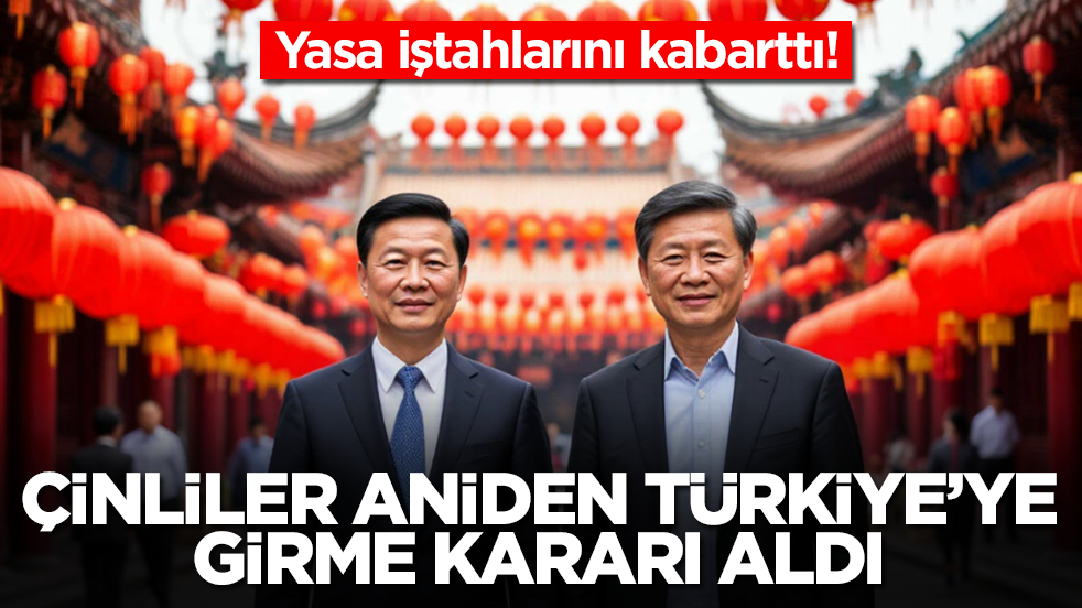 Yasa iştahlarını kabarttı: Çinliler sessiz sedasız Türkiye'ye girme karar aldı