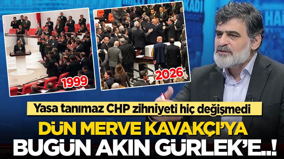 Yasa tanımaz CHP zihniyet hiç değişmedi: Dün Merve Kavakçı'ya bugün Akın Gürlek'e!