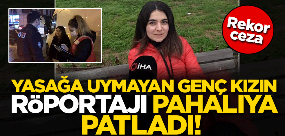 Yasağa uymayan genç kızın röportajı pahalıya patladı! Rekor ceza