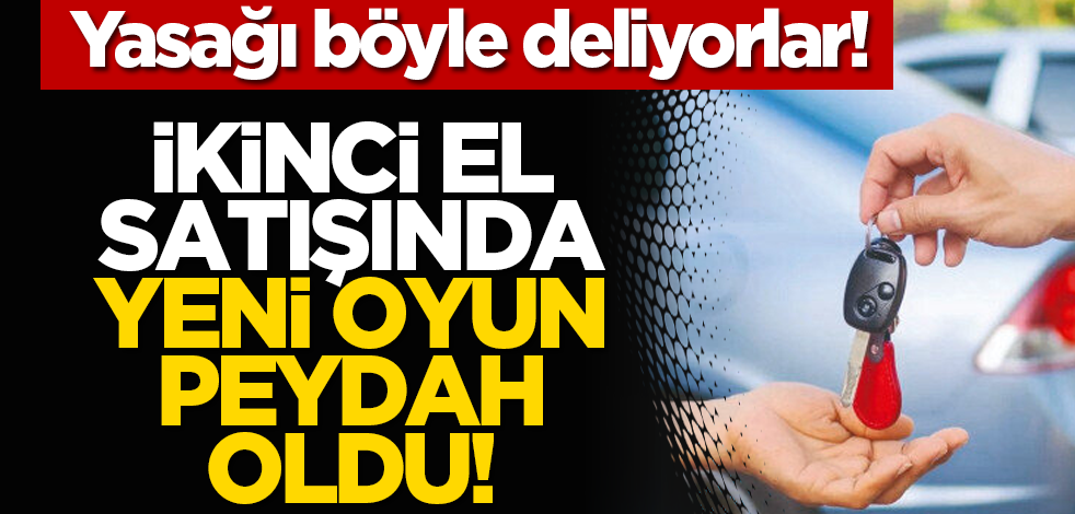Yasağı böyle deliyorlar! İki̇nci̇ el satışında yeni̇ oyun peydah oldu!