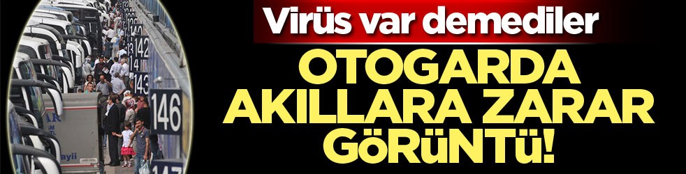 Yasak dinlemediler! Otogarda akıllara zarar görüntü