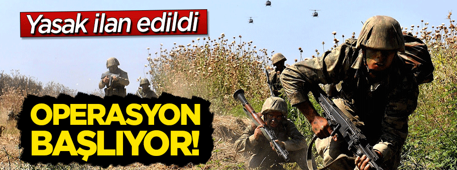 Yasak ilan edildi! Operasyon başlıyor