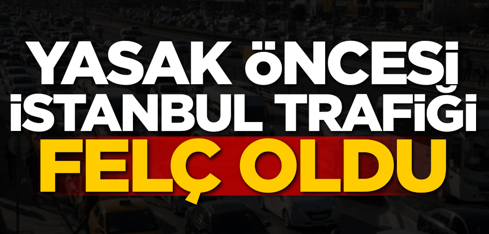 Yasak öncesi İstanbul trafiği felç oldu