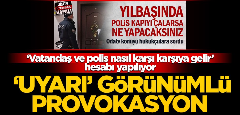 ‘Vatandaş ve polis nasıl karşı karşıya gelir’ hesabı yapılıyor! ‘Uyarı’ görünümlü provokasyon
