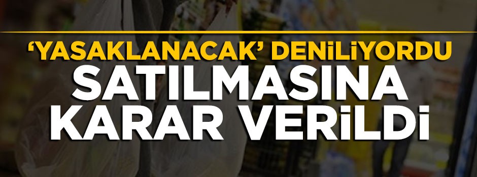 'Yasaklanacak' deniliyordu, satılmasına karar verildi