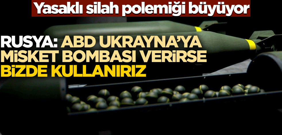 Yasaklı silah polemiği büyüyor! Rusya: ABD Ukrayna'ya misket bombası verirse bizde kullanırız