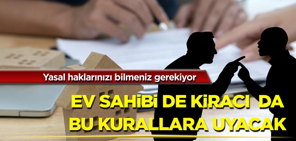 Yasal haklarınızı bilmeniz gerekiyor! Ev sahibi de kiracı da bu kurallara uyacak!