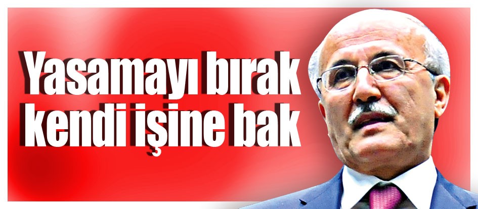 Yasamayı bırak kendi işine bak