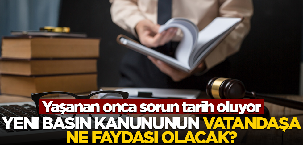 Yaşanan onca sorun tarih oluyor! Yeni basın kanununun vatandaşa ne faydası olacak?