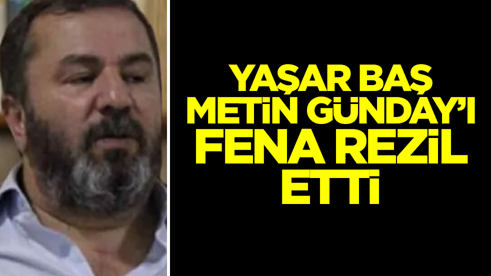 Yaşar Baş Metin Günday’ı fena rezil etti! 