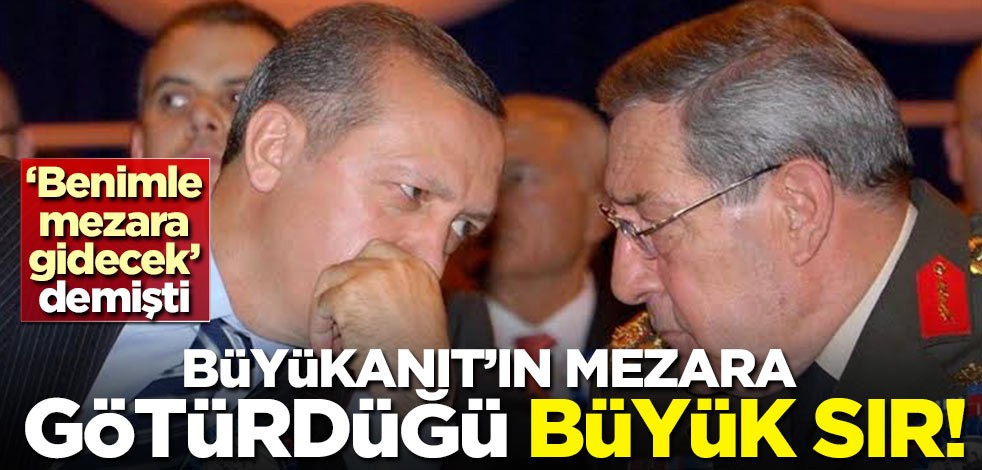 Yaşar Büyükanıt'ın mezara götürdüğü büyük sır!